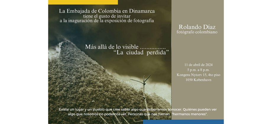 La Embajada de Colombia en Dinamarca invita a la inauguración de la exposición fotográfica Más allá de lo visible… “La ciudad perdida”, el 11 de abril de 2024 