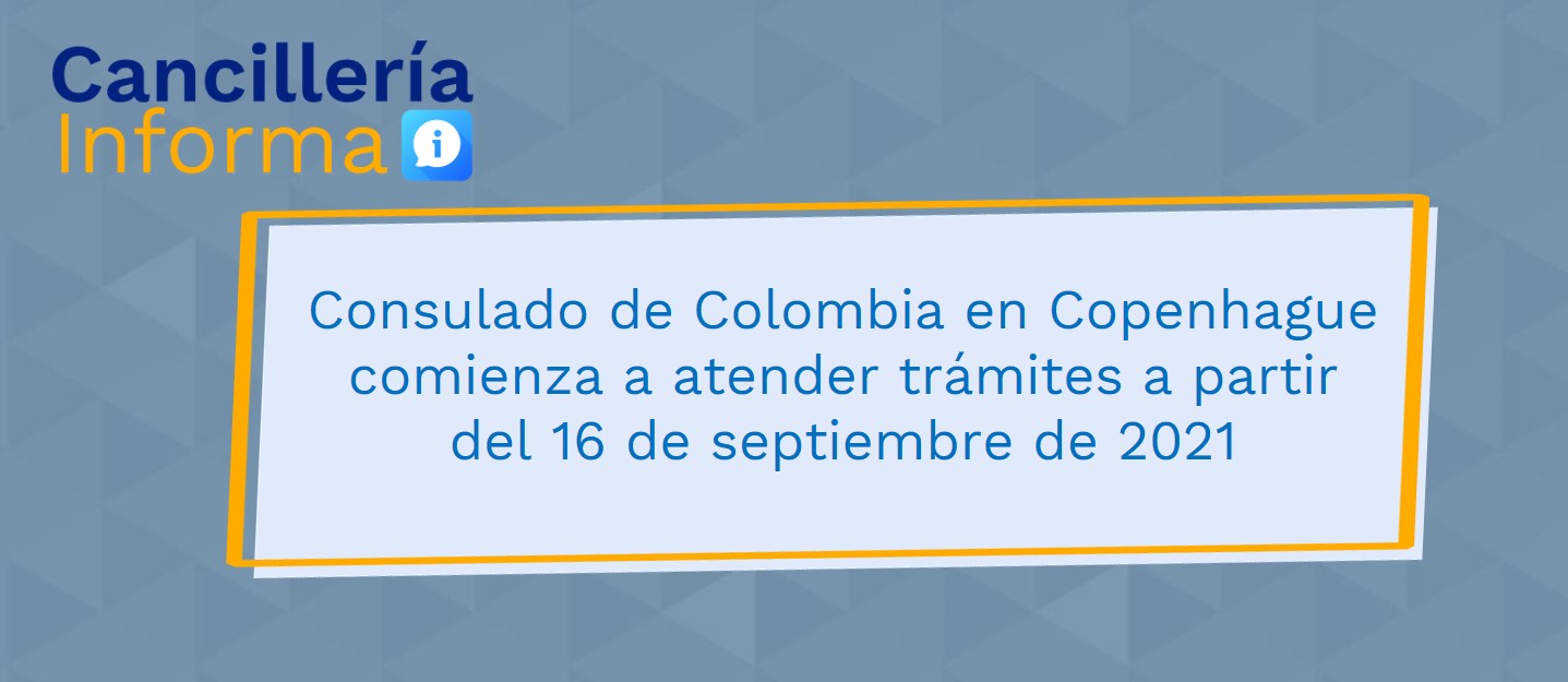 El Consulado de Colombia en Copenhague comenzará a atender trámites a partir del 16 de septiembre de 2021