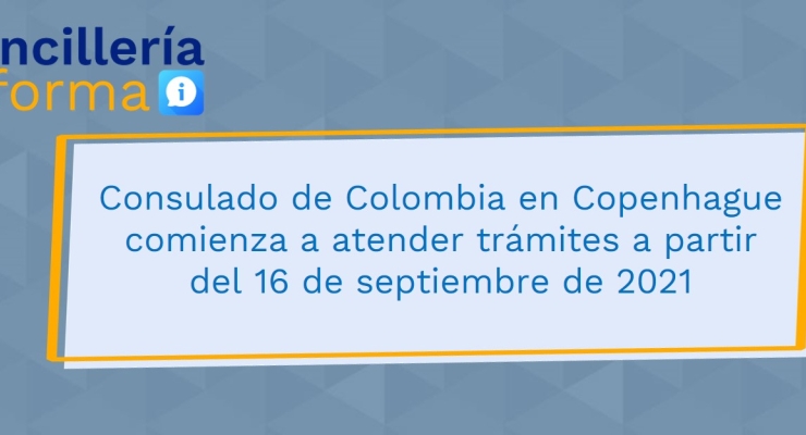 El Consulado de Colombia en Copenhague comenzará a atender trámites a partir del 16 de septiembre de 2021